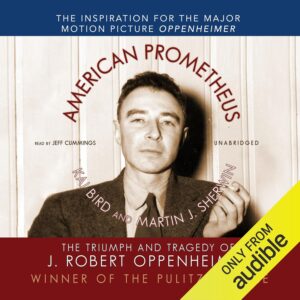 American Prometheus: The Triumph and Tragedy of J. Robert Oppenheimer Audible Audiobook – Unabridged